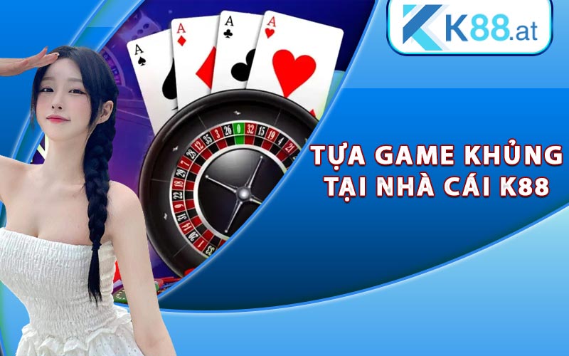 Tựa game khủng tại nhà cái K88