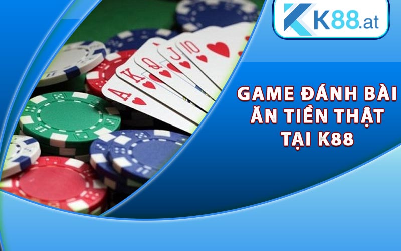 Game đánh bài ăn tiền thật tại K88